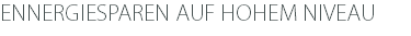 ENNERGIESPAREN AUF HOHEM NIVEAU